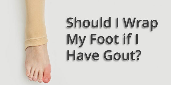 Should I Wrap My Foot if I Have Gout?